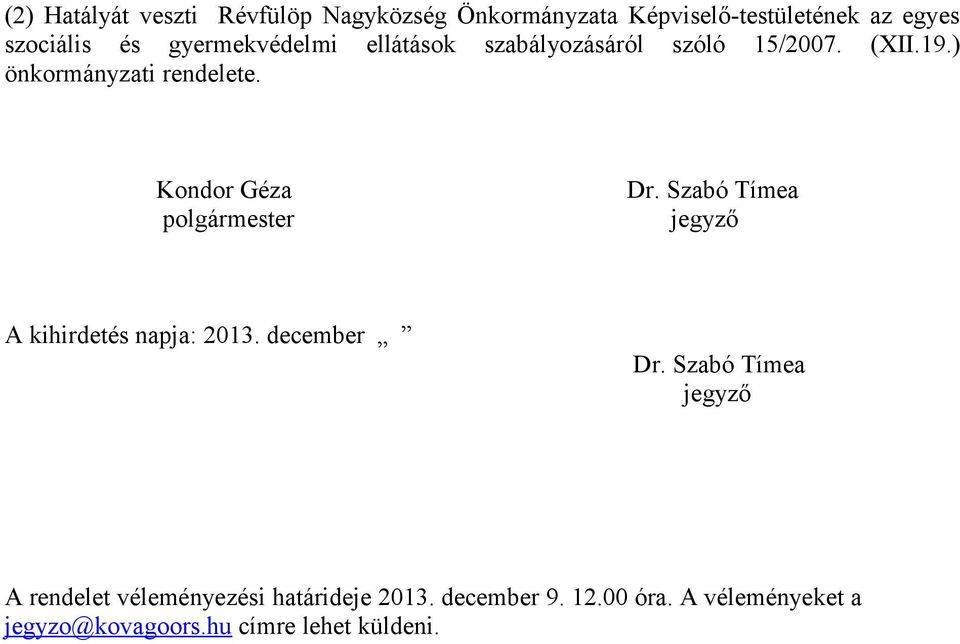 Kondor Géza Dr. Szabó Tímea polgármester jegyző A kihirdetés napja: 2013. december Dr.