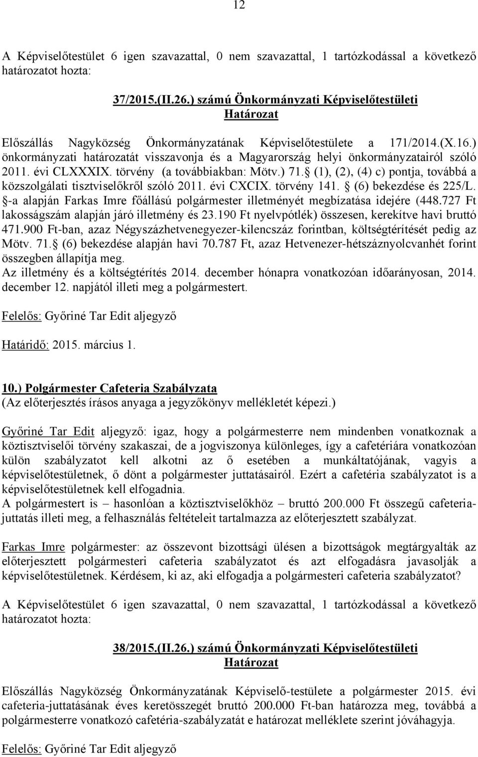 ) önkormányzati határozatát visszavonja és a Magyarország helyi önkormányzatairól szóló 2011. évi CLXXXIX. törvény (a továbbiakban: Mötv.) 71.