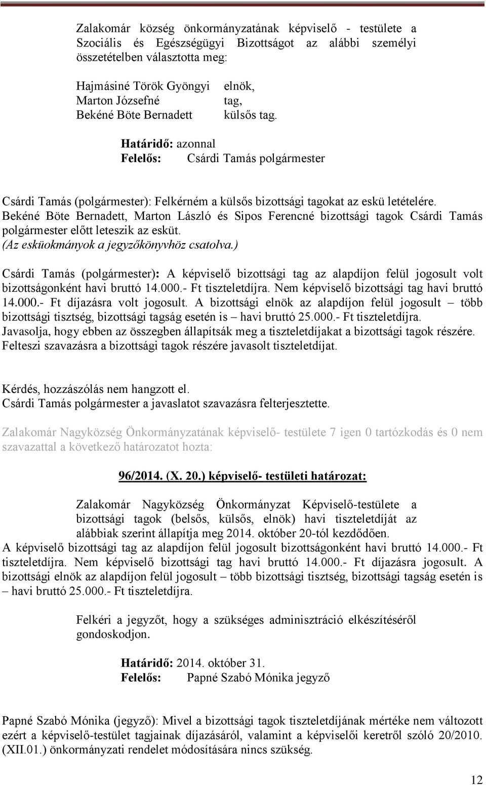 Bekéné Böte Bernadett, Marton László és Sipos Ferencné bizottsági tagok Csárdi Tamás polgármester előtt leteszik az esküt. (Az esküokmányok a jegyzőkönyvhöz csatolva.