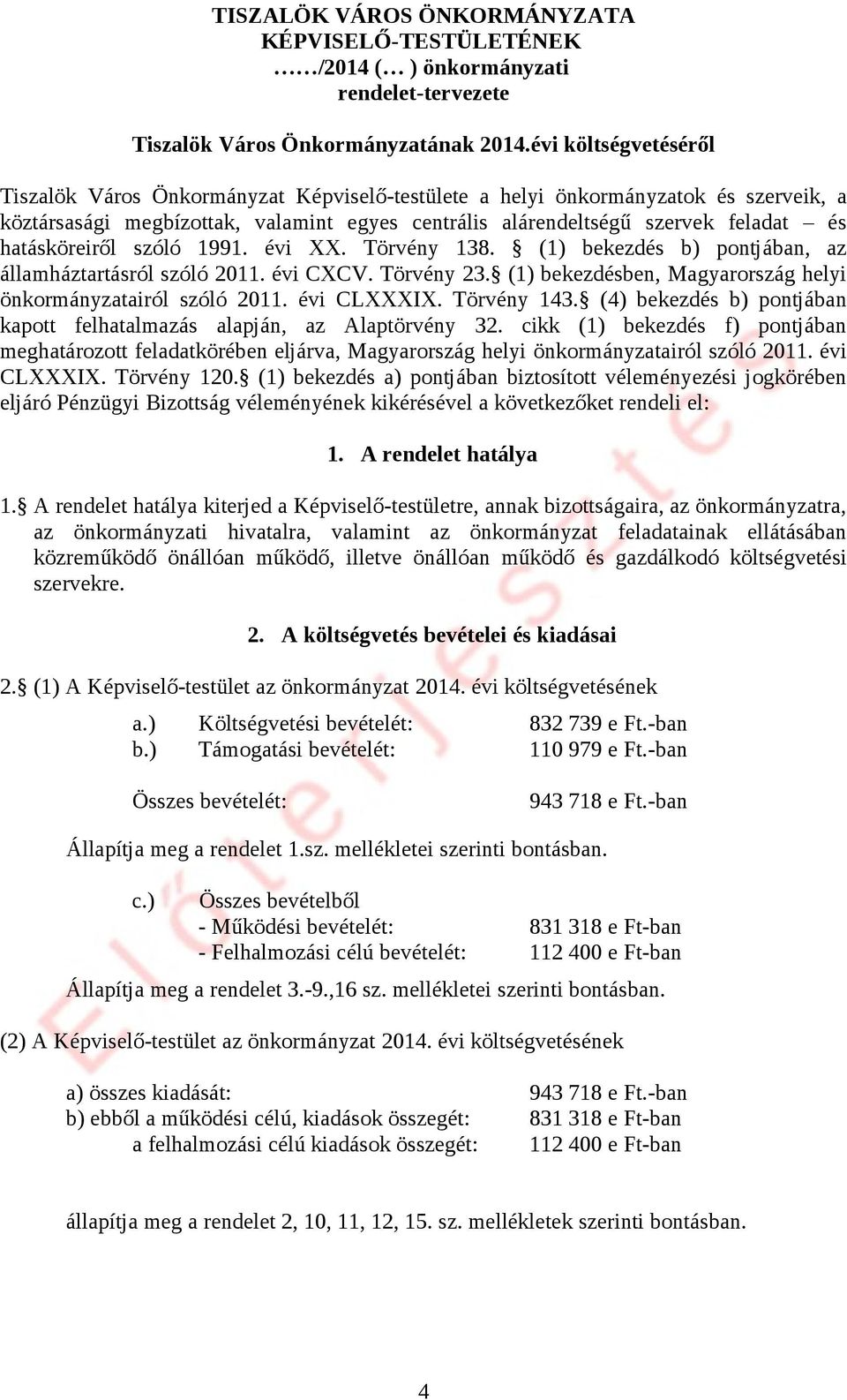 hatásköreiről szóló 1991. évi XX. Törvény 138. (1) bekezdés b) pontjában, az államháztartásról szóló 2011. évi CXCV. Törvény 23. (1) bekezdésben, Magyarország helyi önkormányzatairól szóló 2011.