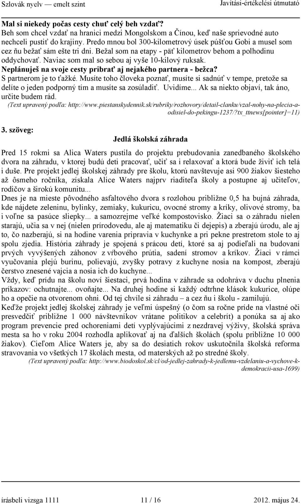 Naviac som mal so sebou aj vyše 10-kilový ruksak. Neplánuješ na svoje cesty pribrať aj nejakého partnera - bežca? S partnerom je to ťažké.