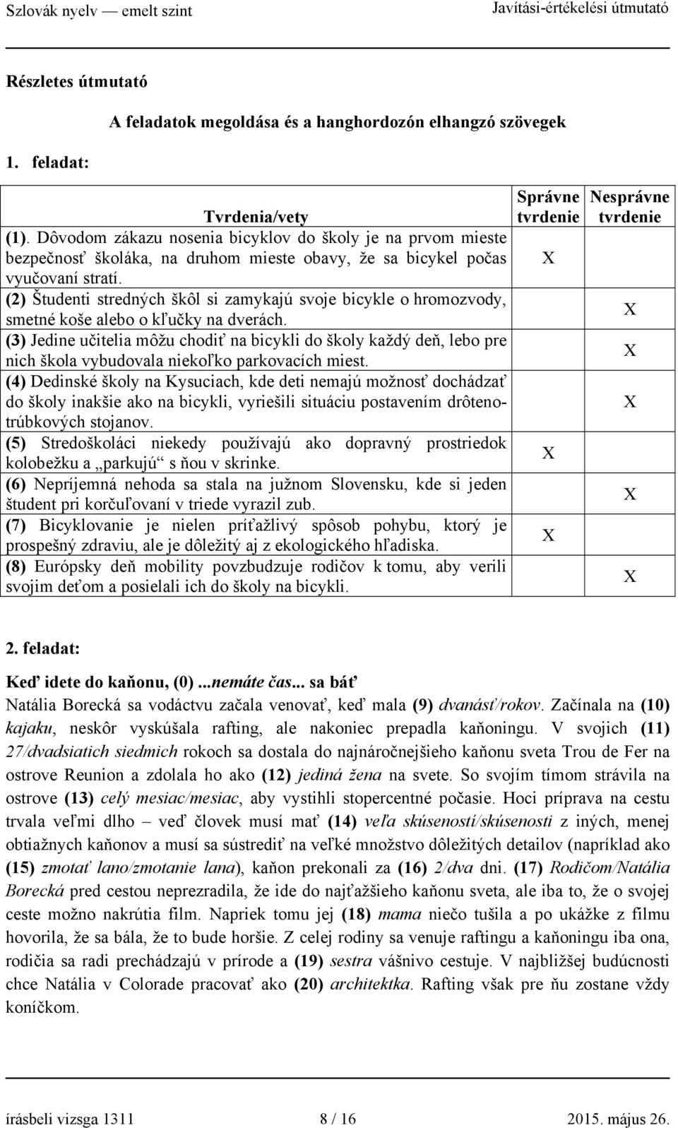 (2) Študenti stredných škôl si zamykajú svoje bicykle o hromozvody, smetné koše alebo o kľučky na dverách.