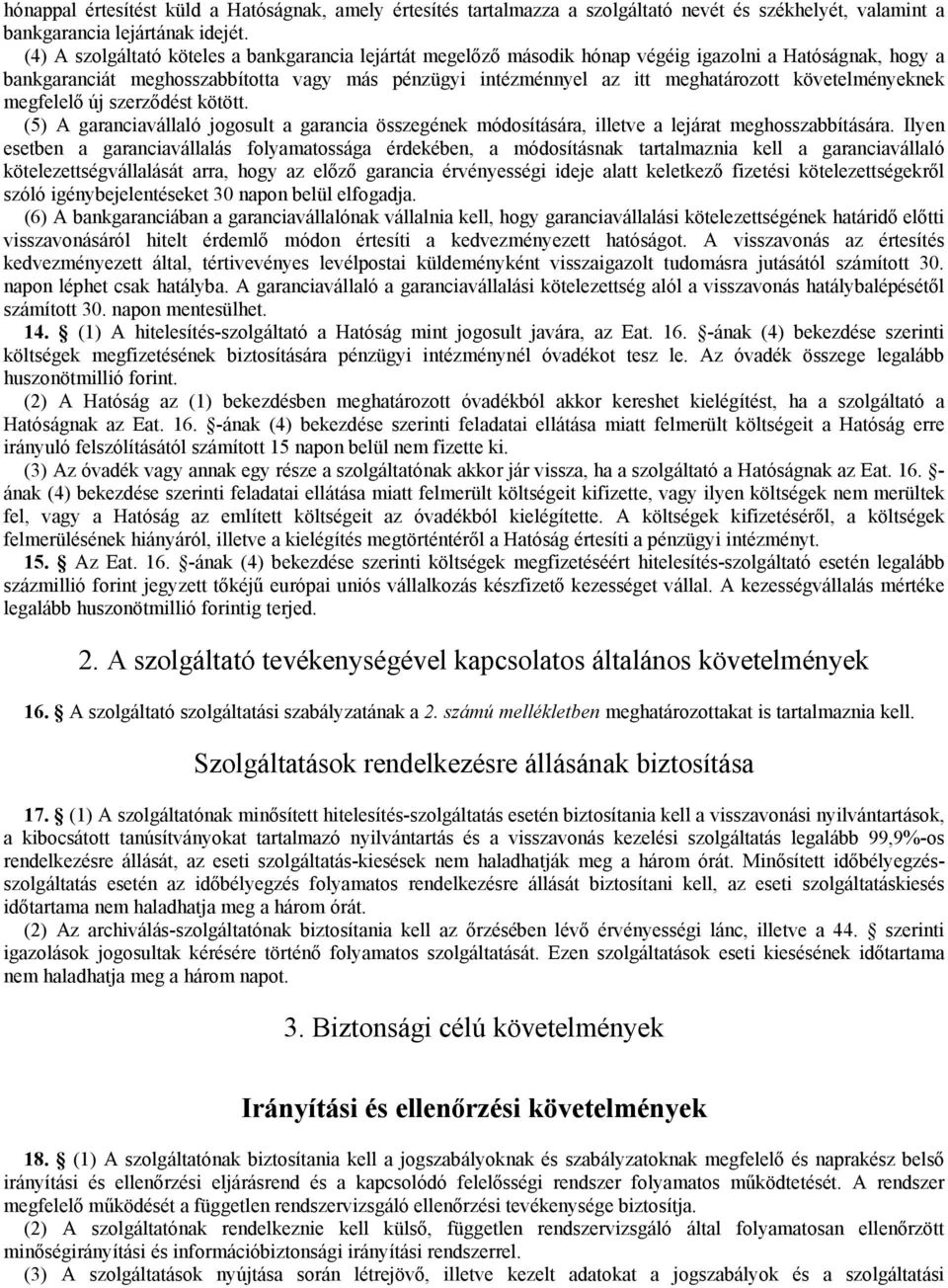 követelményeknek megfelelő új szerződést kötött. (5) A garanciavállaló jogosult a garancia összegének módosítására, illetve a lejárat meghosszabbítására.