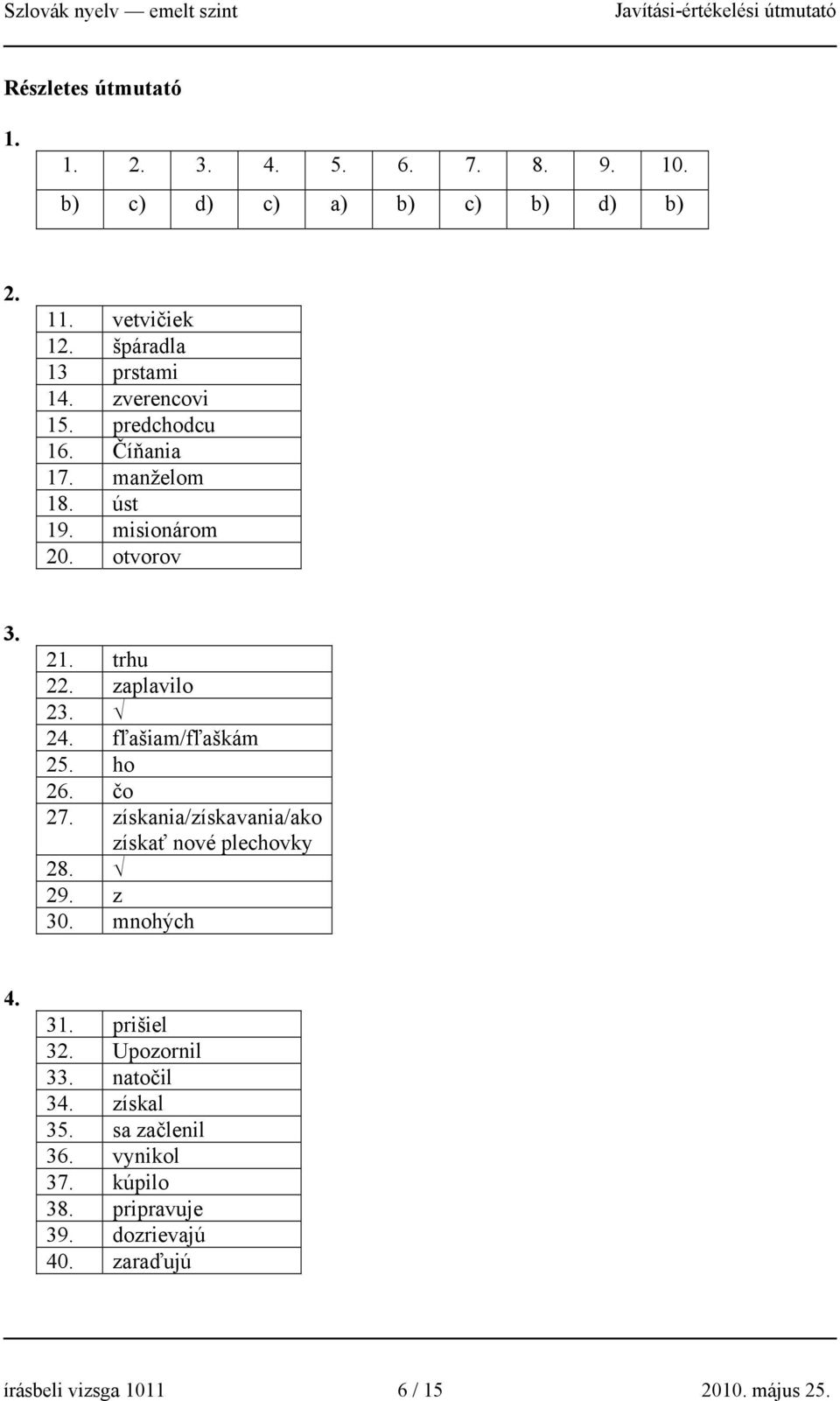 fľašiam/fľaškám 25. ho 26. čo 27. získania/získavania/ako získať nové plechovky 28. 29. z 30. mnohých 4. 31. prišiel 32.