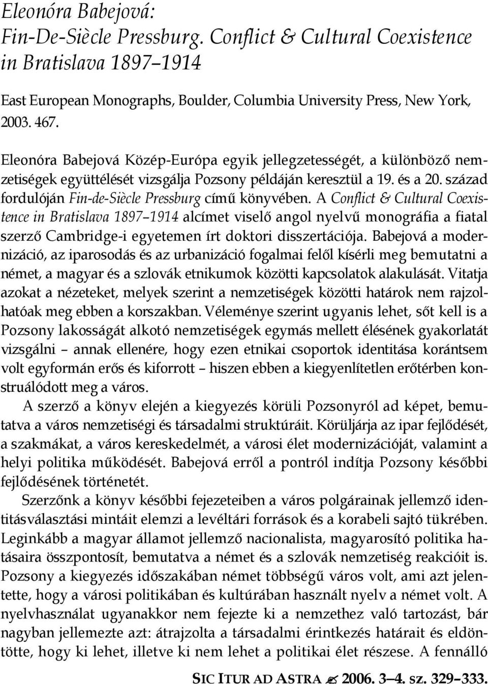 század fordulóján Fin-de-Siècle Pressburg címő könyvében.