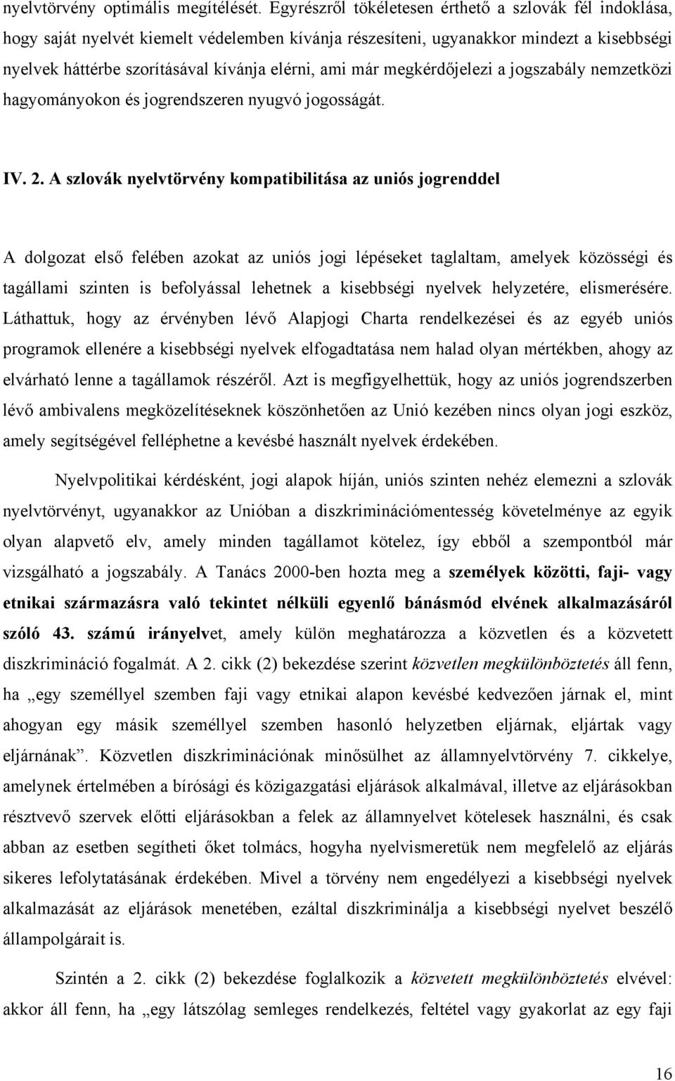 már megkérdőjelezi a jogszabály nemzetközi hagyományokon és jogrendszeren nyugvó jogosságát. IV. 2.