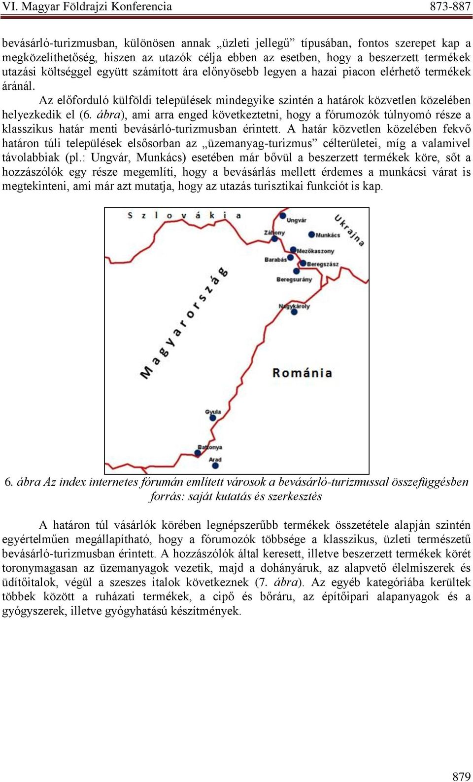 ábra), ami arra enged következtetni, hogy a fórumozók túlnyomó része a klasszikus határ menti bevásárló-turizmusban érintett.