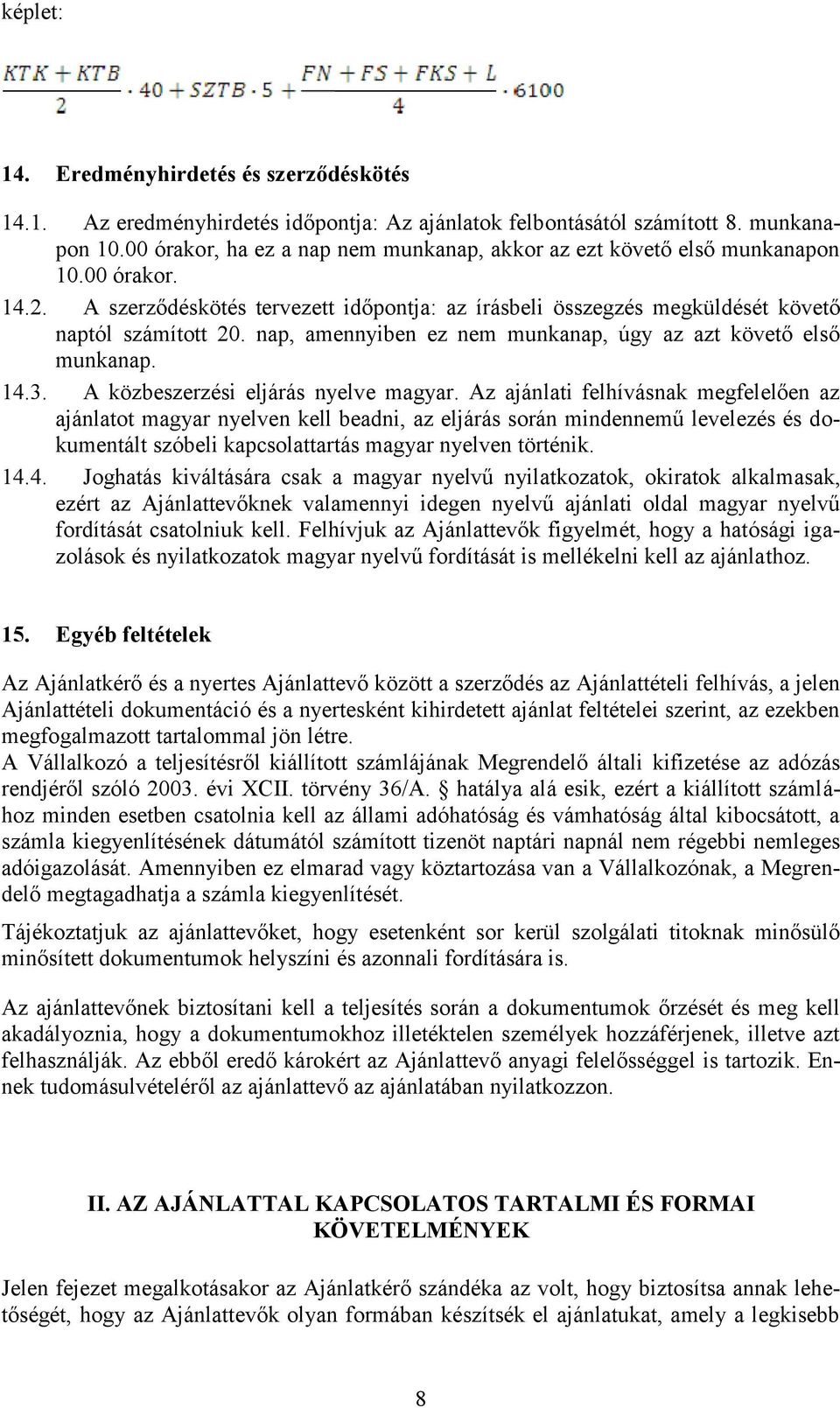 nap, amennyiben ez nem munkanap, úgy az azt követő első munkanap. 14.3. A közbeszerzési eljárás nyelve magyar.