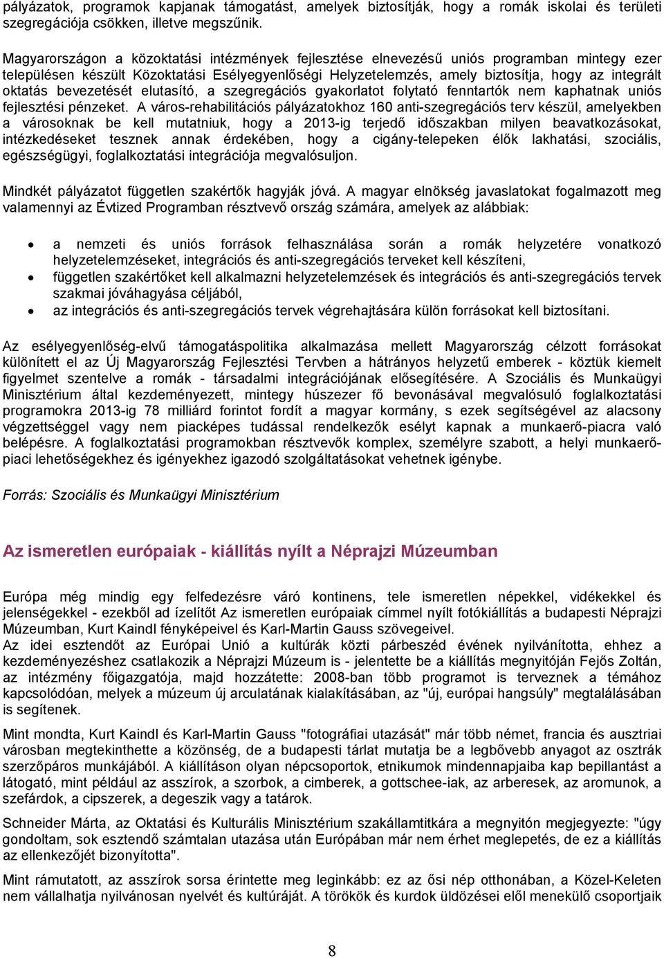 oktatás bevezetését elutasító, a szegregációs gyakorlatot folytató fenntartók nem kaphatnak uniós fejlesztési pénzeket.