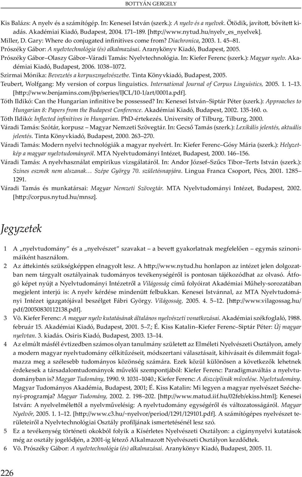 S m Mó : Bevezetés a korpusznyelvészetbe. T K yv ó, Bu, 2005. T ub, W : My v u u. International Journal of Corpus Linguistics, 2005. 1. 1 13. [ ://www.b j m. m/jb / / CL/10-1/ /0001. ].