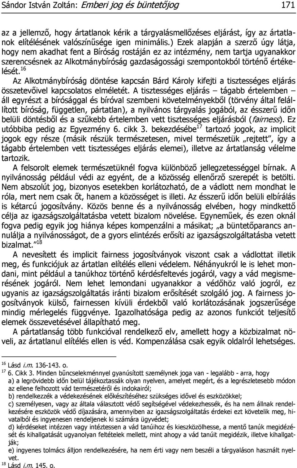 16 Az Alkotmánybíróság döntése kapcsán Bárd Károly kifejti a tisztességes eljárás összetevőivel kapcsolatos elméletét.