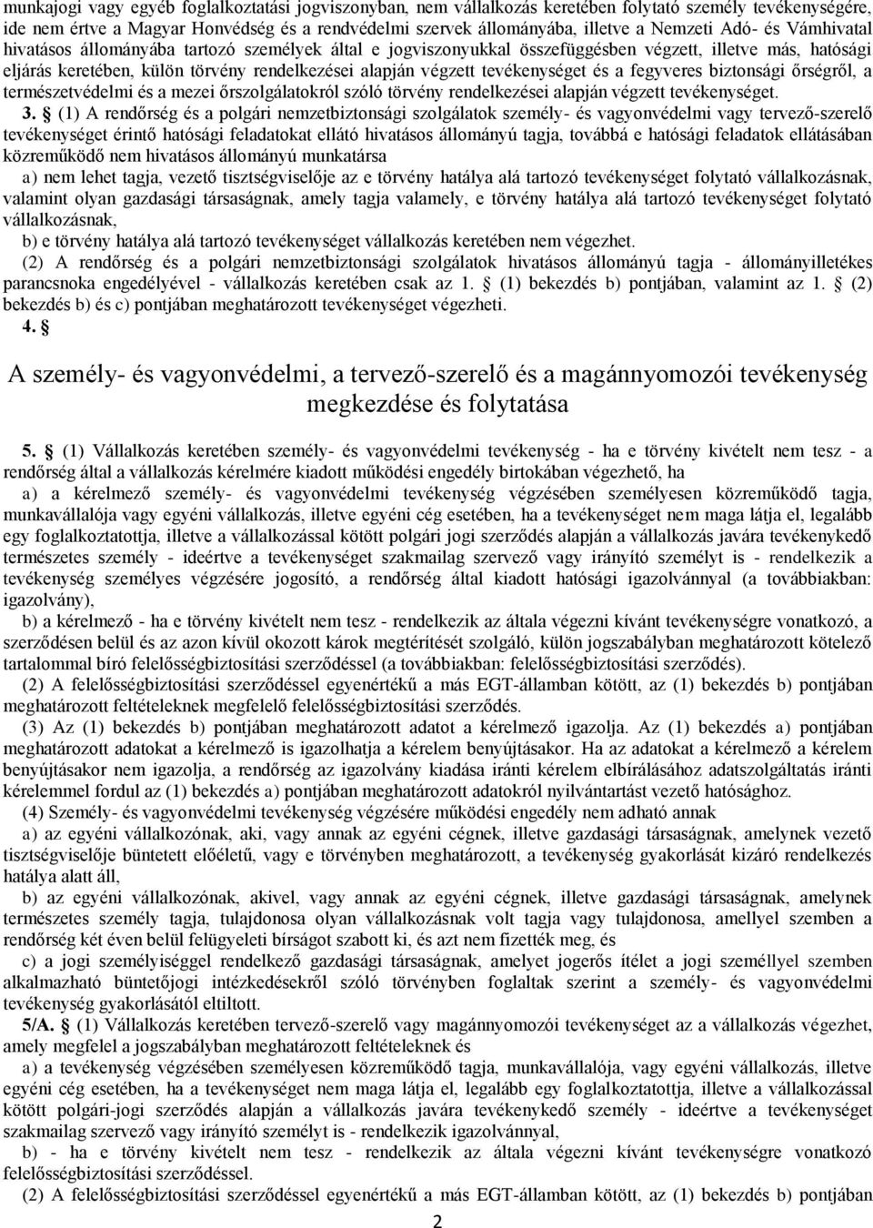 tevékenységet és a fegyveres biztonsági őrségről, a természetvédelmi és a mezei őrszolgálatokról szóló törvény rendelkezései alapján végzett tevékenységet. 3.