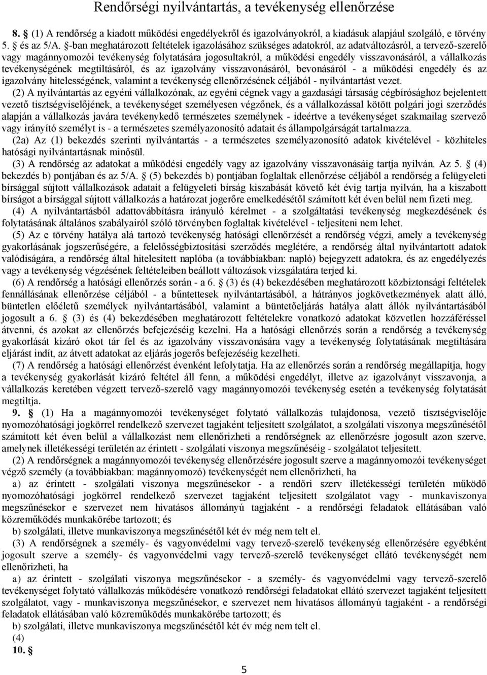 vállalkozás tevékenységének megtiltásáról, és az igazolvány visszavonásáról, bevonásáról - a működési engedély és az igazolvány hitelességének, valamint a tevékenység ellenőrzésének céljából -