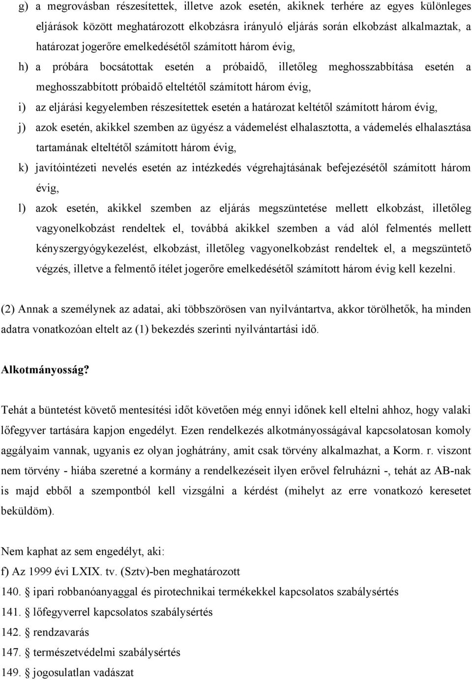 kegyelemben részesítettek esetén a határozat keltétől számított három évig, j) azok esetén, akikkel szemben az ügyész a vádemelést elhalasztotta, a vádemelés elhalasztása tartamának elteltétől