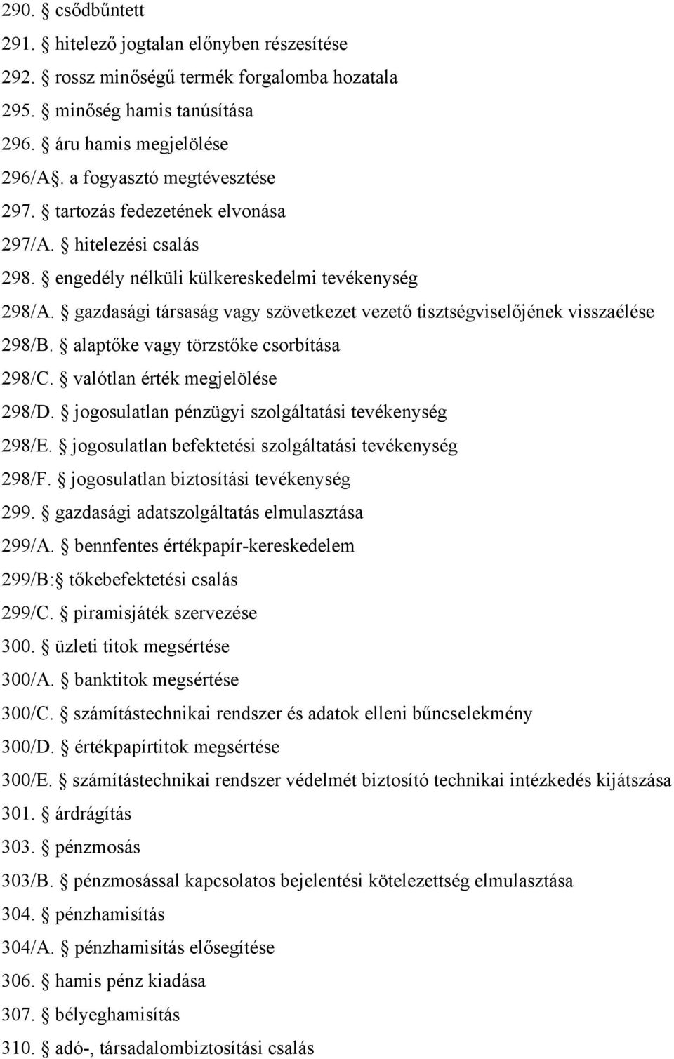 gazdasági társaság vagy szövetkezet vezető tisztségviselőjének visszaélése 298/B. alaptőke vagy törzstőke csorbítása 298/C. valótlan érték megjelölése 298/D.