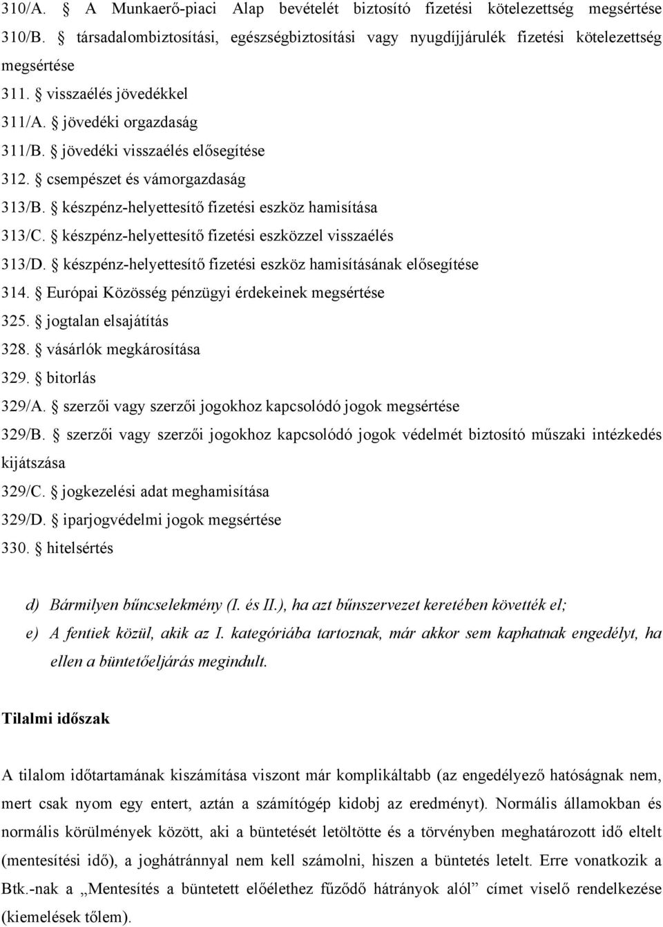 készpénz-helyettesítő fizetési eszközzel visszaélés 313/D. készpénz-helyettesítő fizetési eszköz hamisításának elősegítése 314. Európai Közösség pénzügyi érdekeinek megsértése 325.