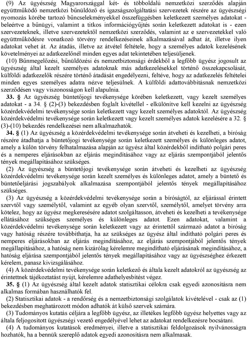 nemzetközi szerződés, valamint az e szervezetekkel való együttműködésre vonatkozó törvény rendelkezéseinek alkalmazásával adhat át, illetve ilyen adatokat vehet át.