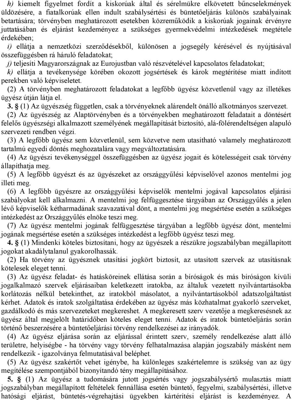 szerződésekből, különösen a jogsegély kérésével és nyújtásával összefüggésben rá háruló feladatokat; j) teljesíti Magyarországnak az Eurojustban való részvételével kapcsolatos feladatokat; k) ellátja