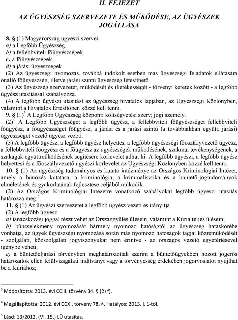 (2) Az ügyészségi nyomozás, továbbá indokolt esetben más ügyészségi feladatok ellátására önálló főügyészség, illetve járási szintű ügyészség létesíthető.