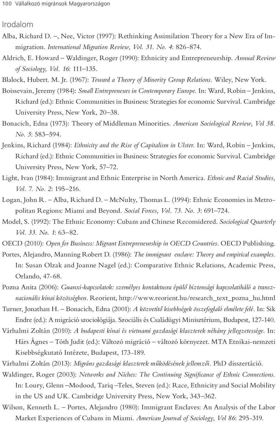 (1967): Toward a Theory of Minority Group Relations. Wiley, New York. Boissevain, Jeremy (1984): Small Entrepreneurs in Contemporary Europe. In: Ward, Robin Jenkins, Richard (ed.