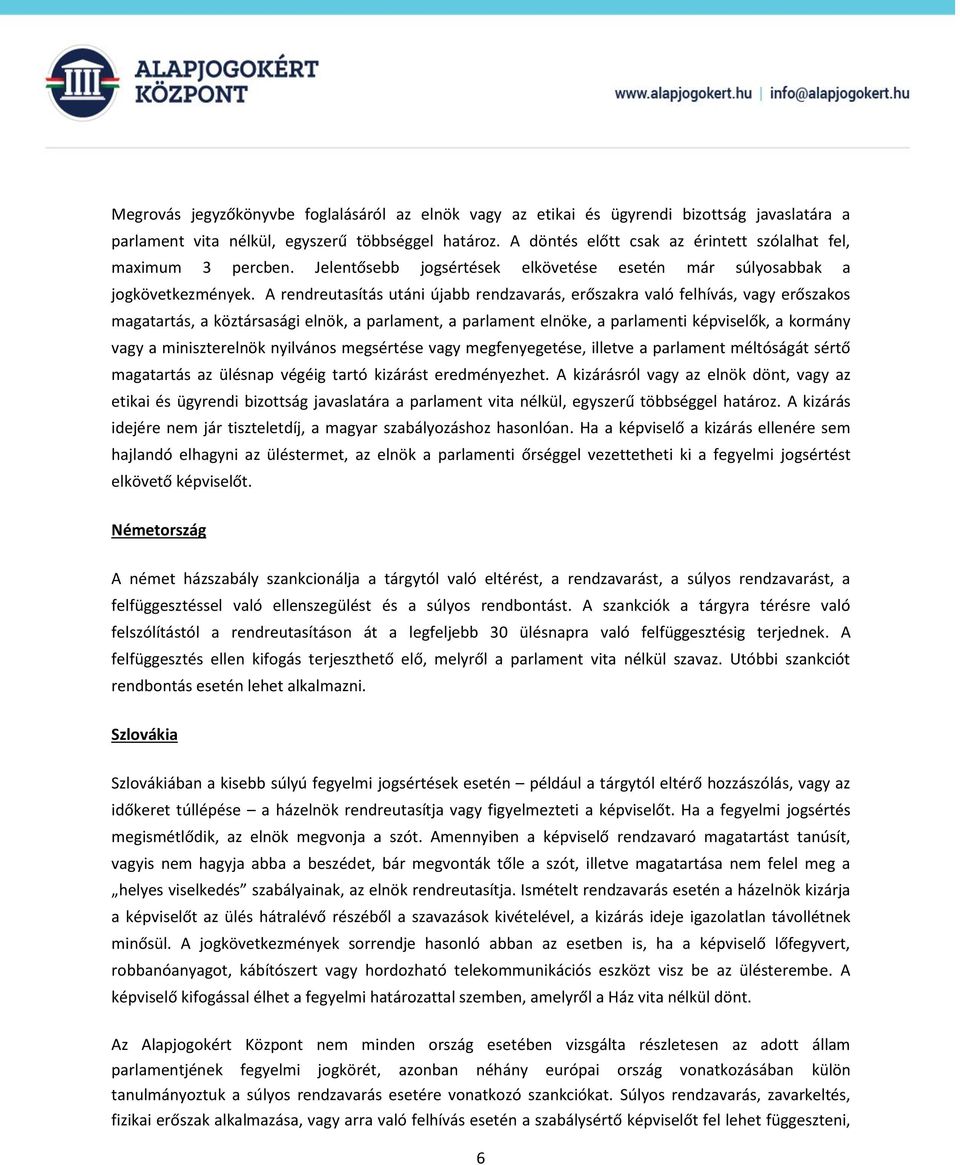 A rendreutasítás utáni újabb rendzavarás, erőszakra való felhívás, vagy erőszakos magatartás, a köztársasági elnök, a parlament, a parlament elnöke, a parlamenti képviselők, a kormány vagy a