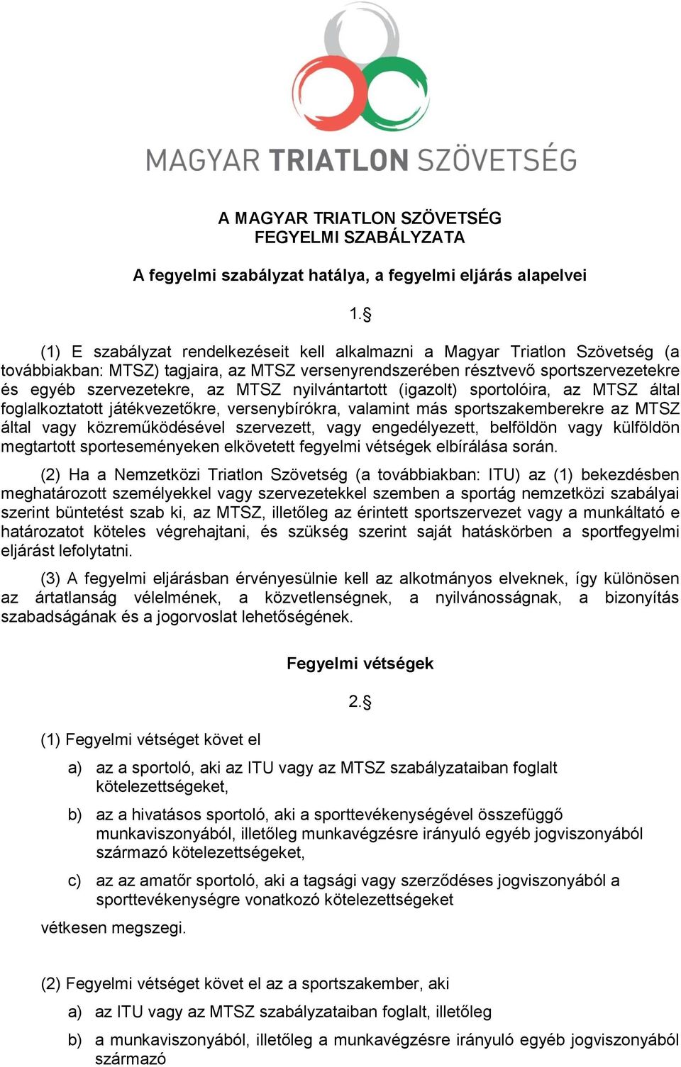 játékvezetőkre, versenybírókra, valamint más sportszakemberekre az MTSZ által vagy közreműködésével szervezett, vagy engedélyezett, belföldön vagy külföldön megtartott sporteseményeken elkövetett