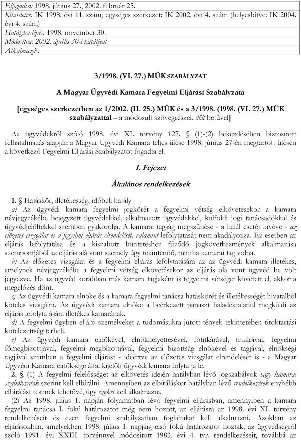 (1998. (VI. 27.) MÜK szabályzattal a módosult szövegrészek dılt betővel] Az ügyvédekrıl szóló 1998. évi XI. törvény 127.