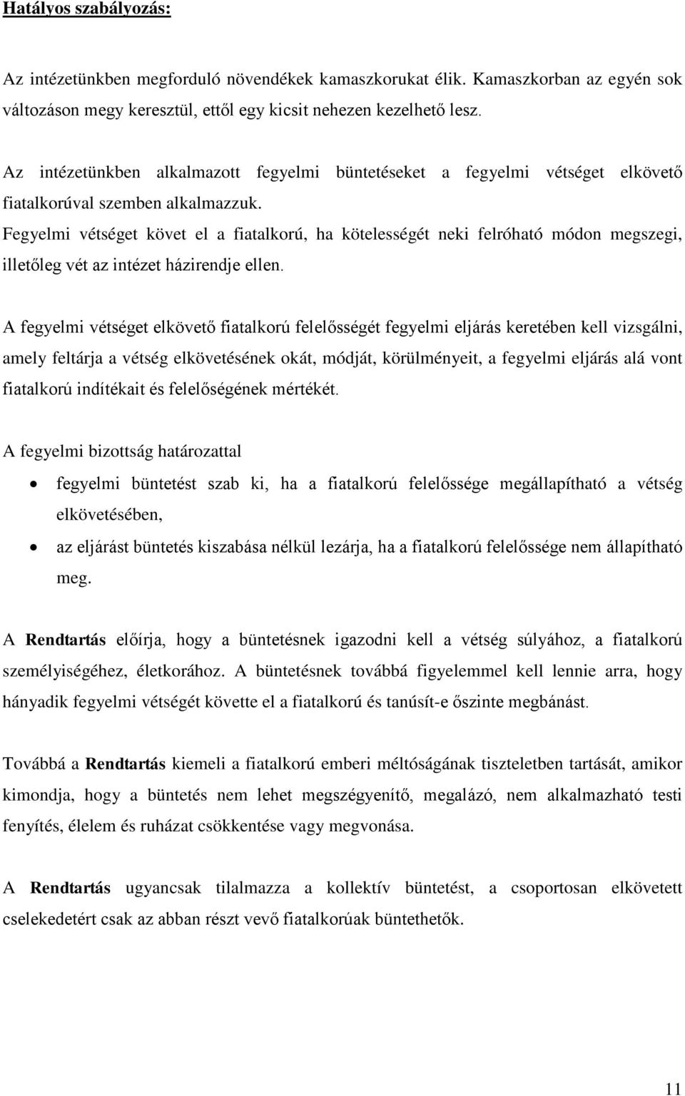 Fegyelmi vétséget követ el a fiatalkorú, ha kötelességét neki felróható módon megszegi, illetőleg vét az intézet házirendje ellen.