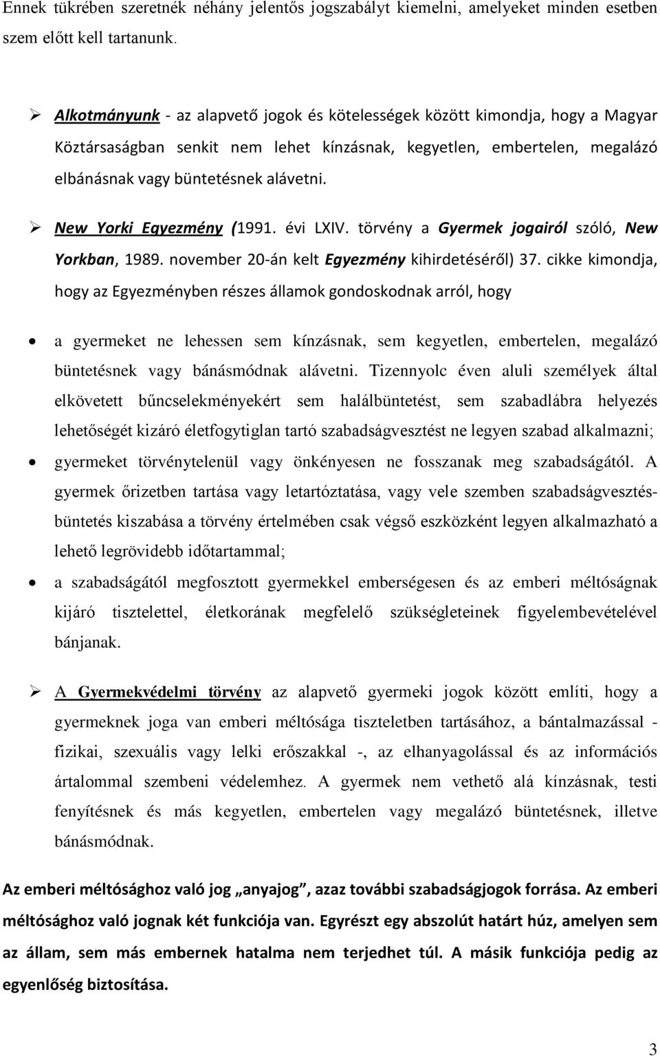 New Yorki Egyezmény (1991. évi LXIV. törvény a Gyermek jogairól szóló, New Yorkban, 1989. november 20-án kelt Egyezmény kihirdetéséről) 37.