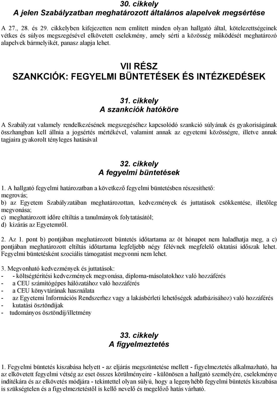 bármelyikét, panasz alapja lehet. VII RÉSZ SZANKCIÓK: FEGYELMI BÜNTETÉSEK ÉS INTÉZKEDÉSEK 31.