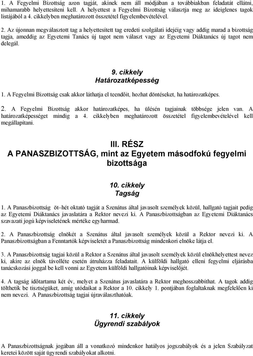 Az újonnan megválasztott tag a helyettesített tag eredeti szolgálati idejéig vagy addig marad a bizottság tagja, ameddig az Egyetemi Tanács új tagot nem választ vagy az Egyetemi Diáktanács új tagot