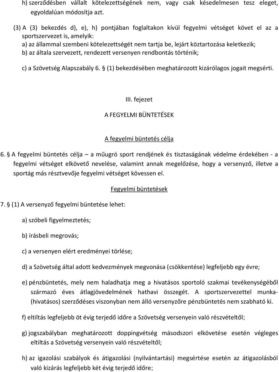 keletkezik; b) az általa szervezett, rendezett versenyen rendbontás történik; c) a Szövetség Alapszabály 6. (1) bekezdésében meghatározott kizárólagos jogait megsérti. III.