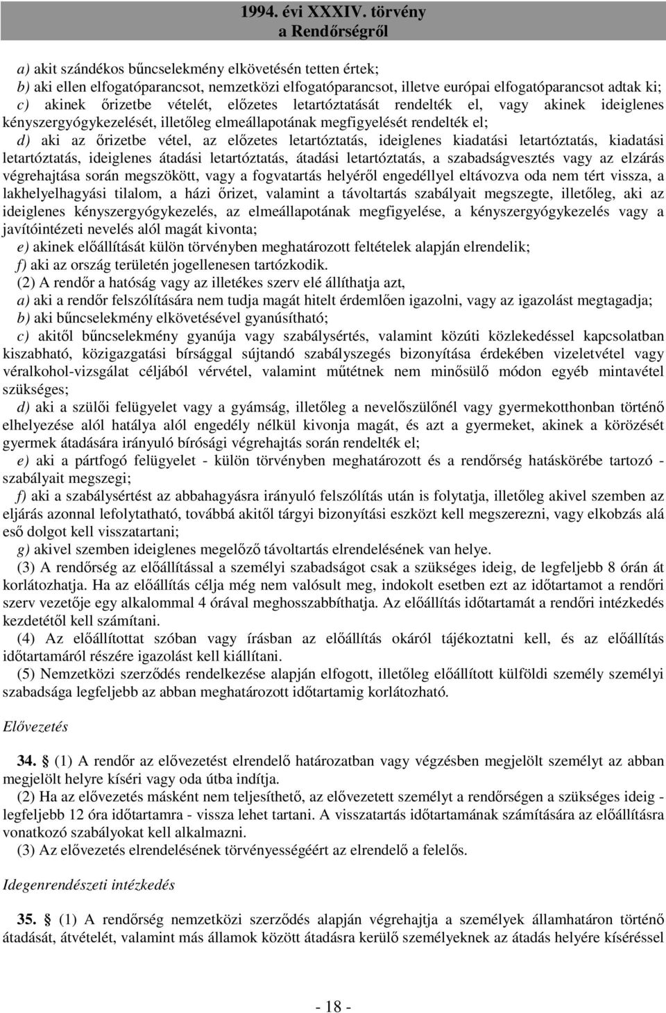 ideiglenes kiadatási letartóztatás, kiadatási letartóztatás, ideiglenes átadási letartóztatás, átadási letartóztatás, a szabadságvesztés vagy az elzárás végrehajtása során megszökött, vagy a