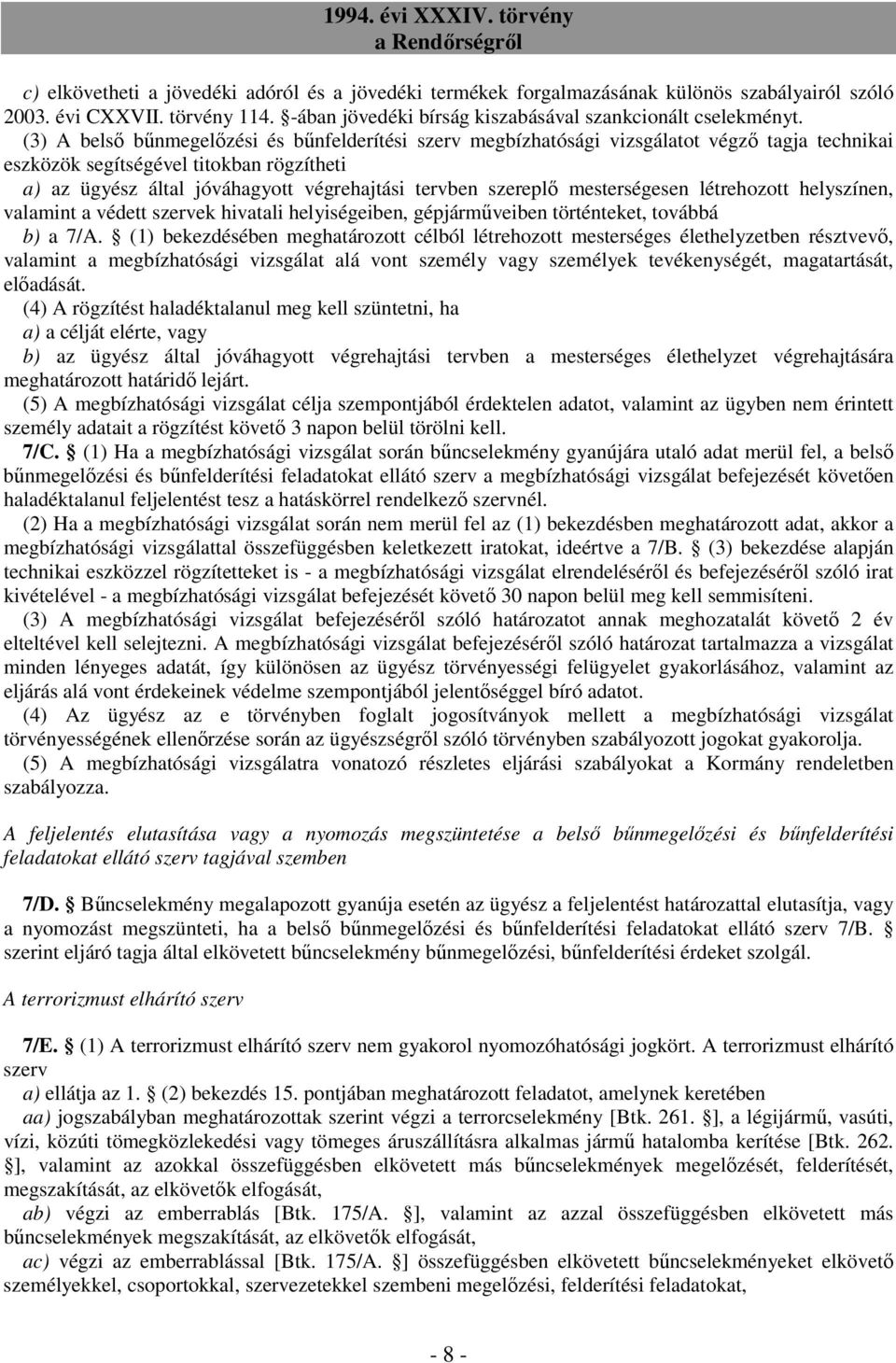 szereplı mesterségesen létrehozott helyszínen, valamint a védett szervek hivatali helyiségeiben, gépjármőveiben történteket, továbbá b) a 7/A.