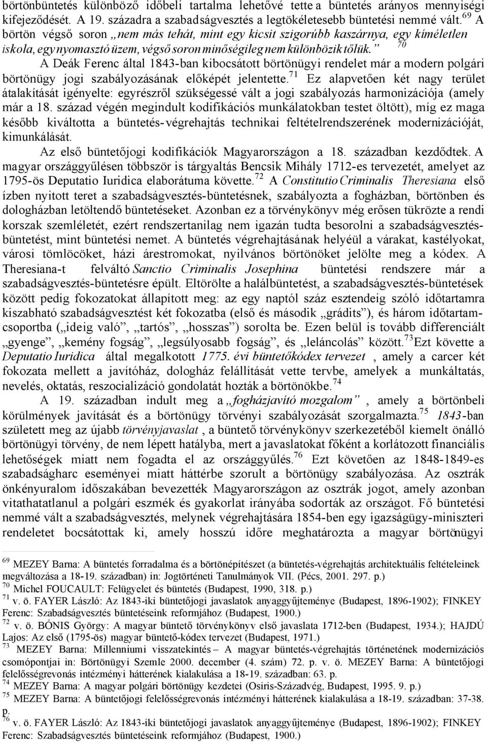 70 A Deák Ferenc által 1843-ban kibocsátott börtönügyi rendelet már a modern polgári börtönügy jogi szabályozásának előképét jelentette.