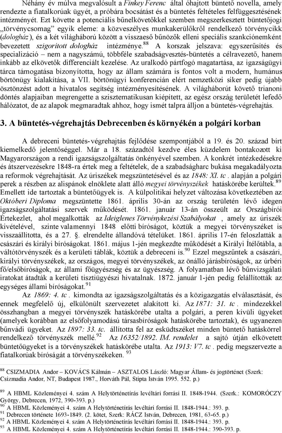 a visszaeső bűnözők elleni speciális szankciónemként bevezetett szigorított dologház intézménye.