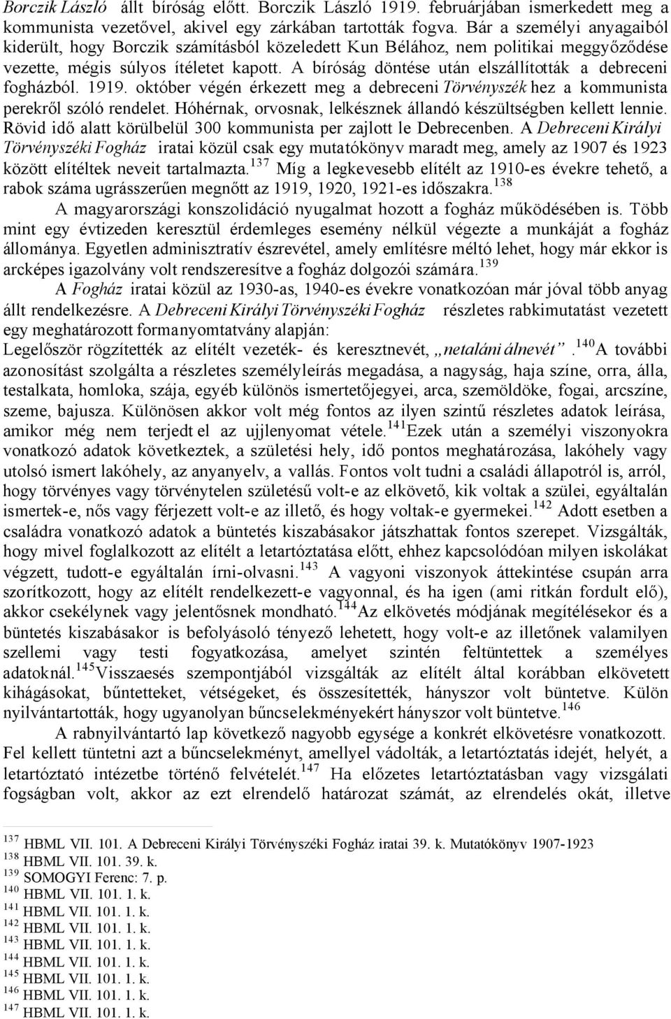 A bíróság döntése után elszállították a debreceni fogházból. 1919. október végén érkezett meg a debreceni Törvényszék hez a kommunista perekről szóló rendelet.