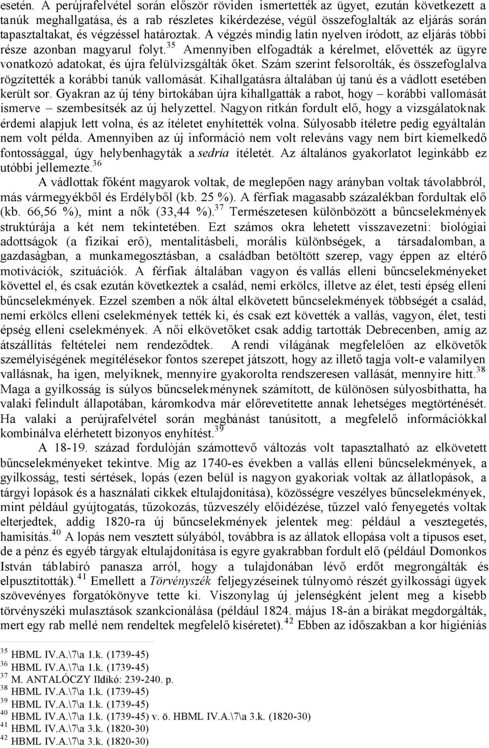 végzéssel határoztak. A végzés mindig latin nyelven íródott, az eljárás többi része azonban magyarul folyt.