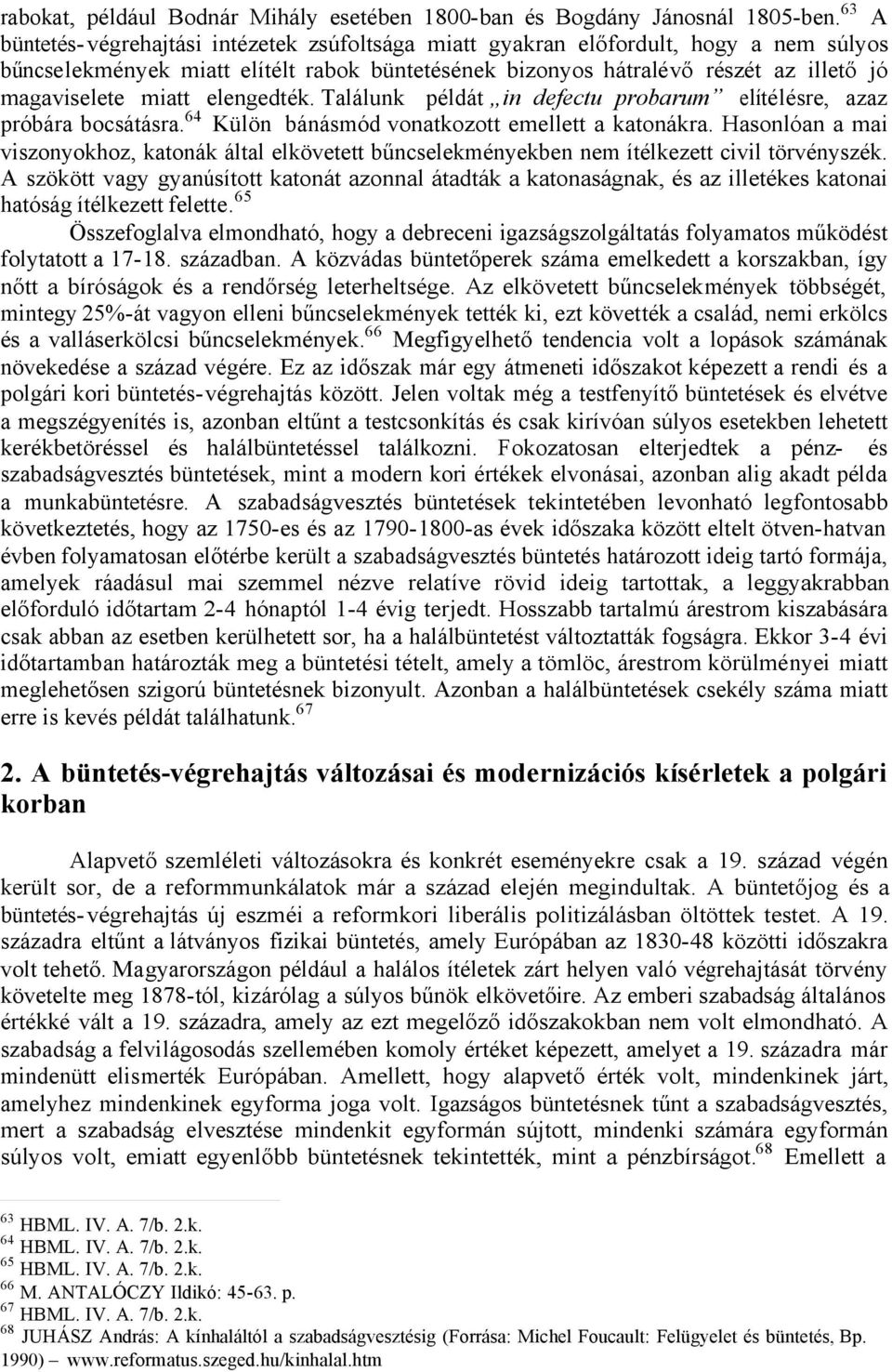 miatt elengedték. Találunk példát in defectu probarum elítélésre, azaz próbára bocsátásra.64 Külön bánásmód vonatkozott emellett a katonákra.