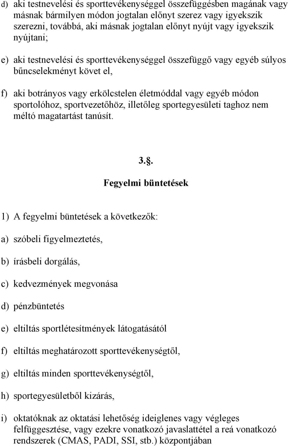 illetőleg sportegyesületi taghoz nem méltó magatartást tanúsít. 3.