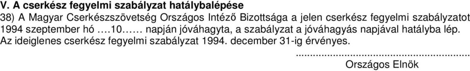 hó.10 napján jóváhagyta, a szabályzat a jóváhagyás napjával hatályba lép.