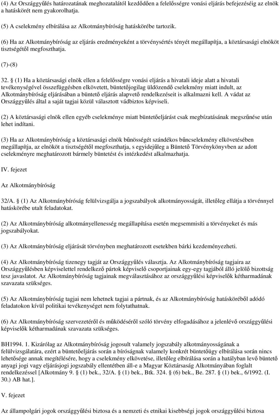 (6) Ha az Alkotmánybíróság az eljárás eredményeként a törvénysértés tényét megállapítja, a köztársasági elnököt tisztségétıl megfoszthatja. (7)-(8) 32.