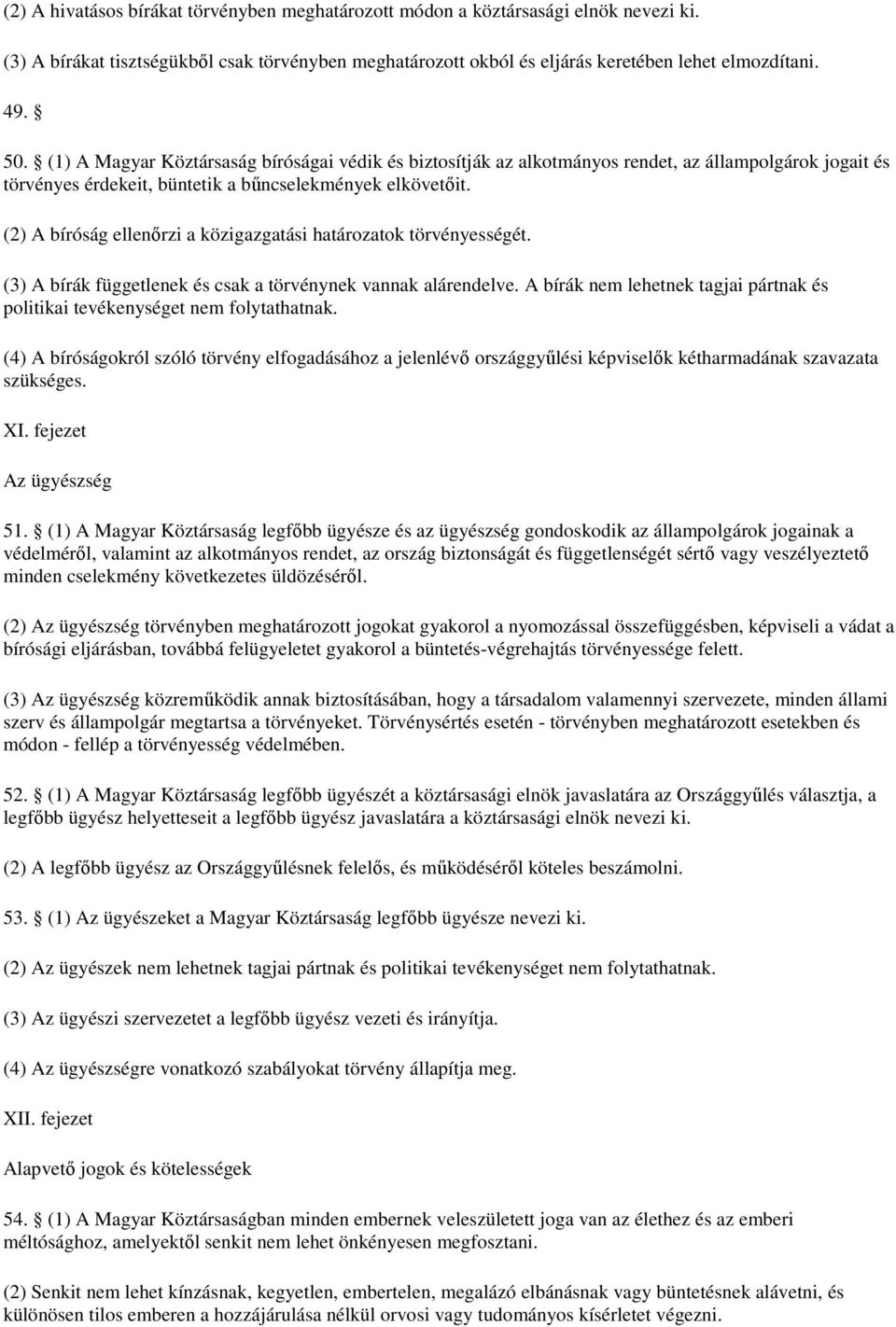 (2) A bíróság ellenırzi a közigazgatási határozatok törvényességét. (3) A bírák függetlenek és csak a törvénynek vannak alárendelve.