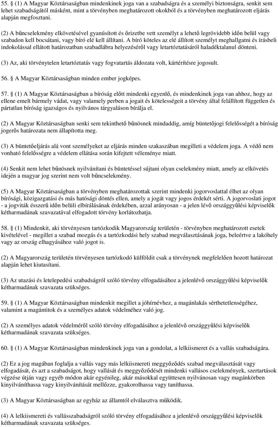 (2) A bőncselekmény elkövetésével gyanúsított és ırizetbe vett személyt a lehetı legrövidebb idın belül vagy szabadon kell bocsátani, vagy bíró elé kell állítani.