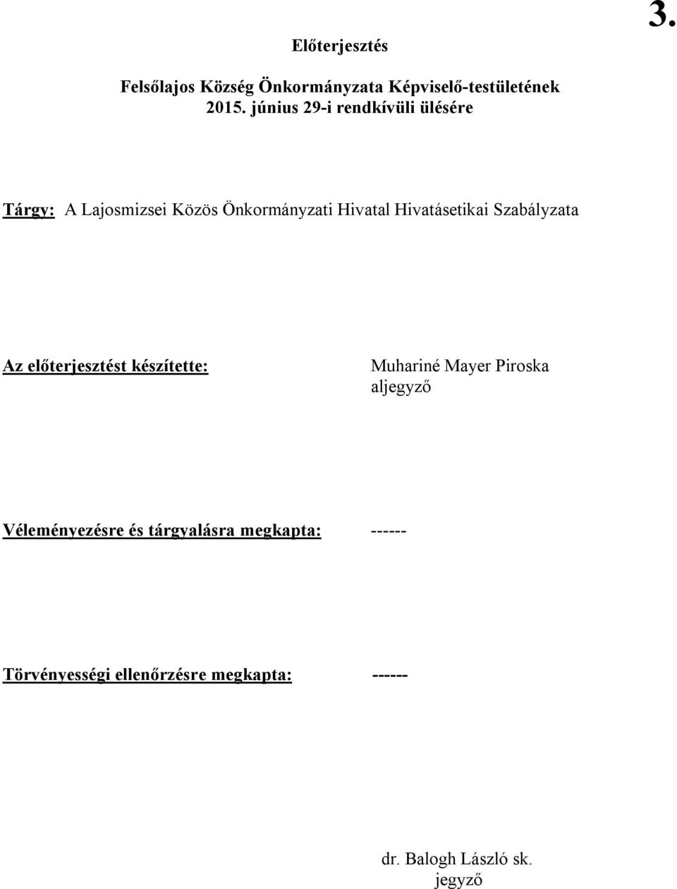 Hivatásetikai Szabályzata Az előterjesztést készítette: Muhariné Mayer Piroska aljegyző