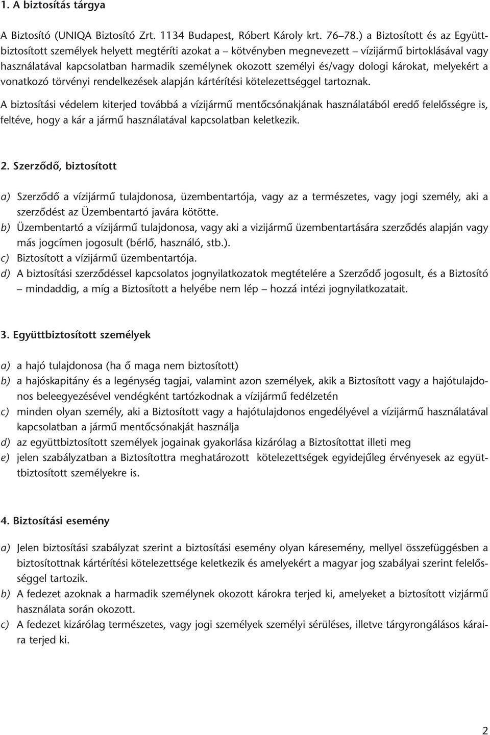 és/vagy dologi károkat, melyekért a vonatkozó törvényi rendelkezések alapján kártérítési kötelezettséggel tartoznak.