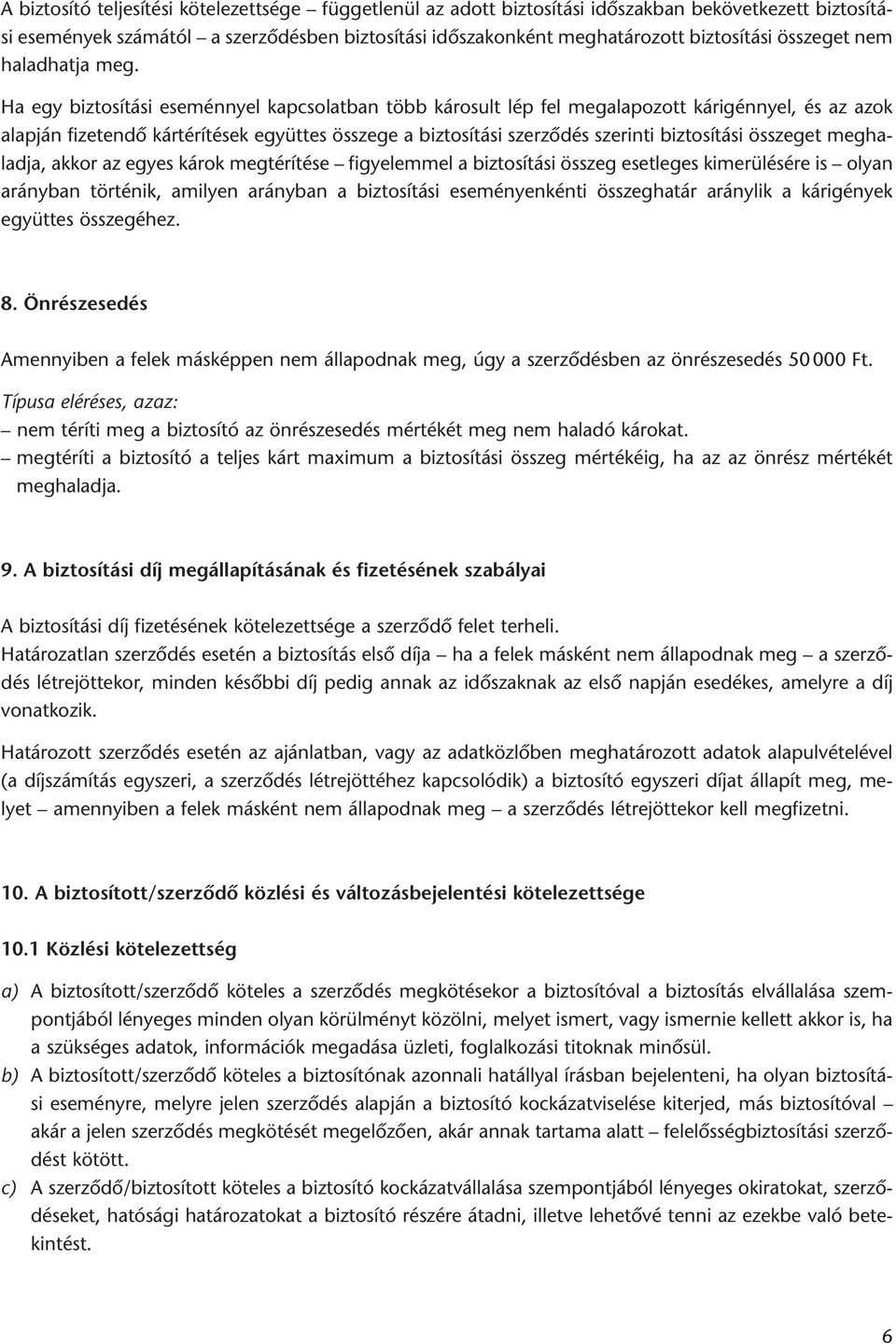 Ha egy biztosítási eseménnyel kapcsolatban több károsult lép fel megalapozott kárigénnyel, és az azok alapján fizetendô kártérítések együttes összege a biztosítási szerzôdés szerinti biztosítási