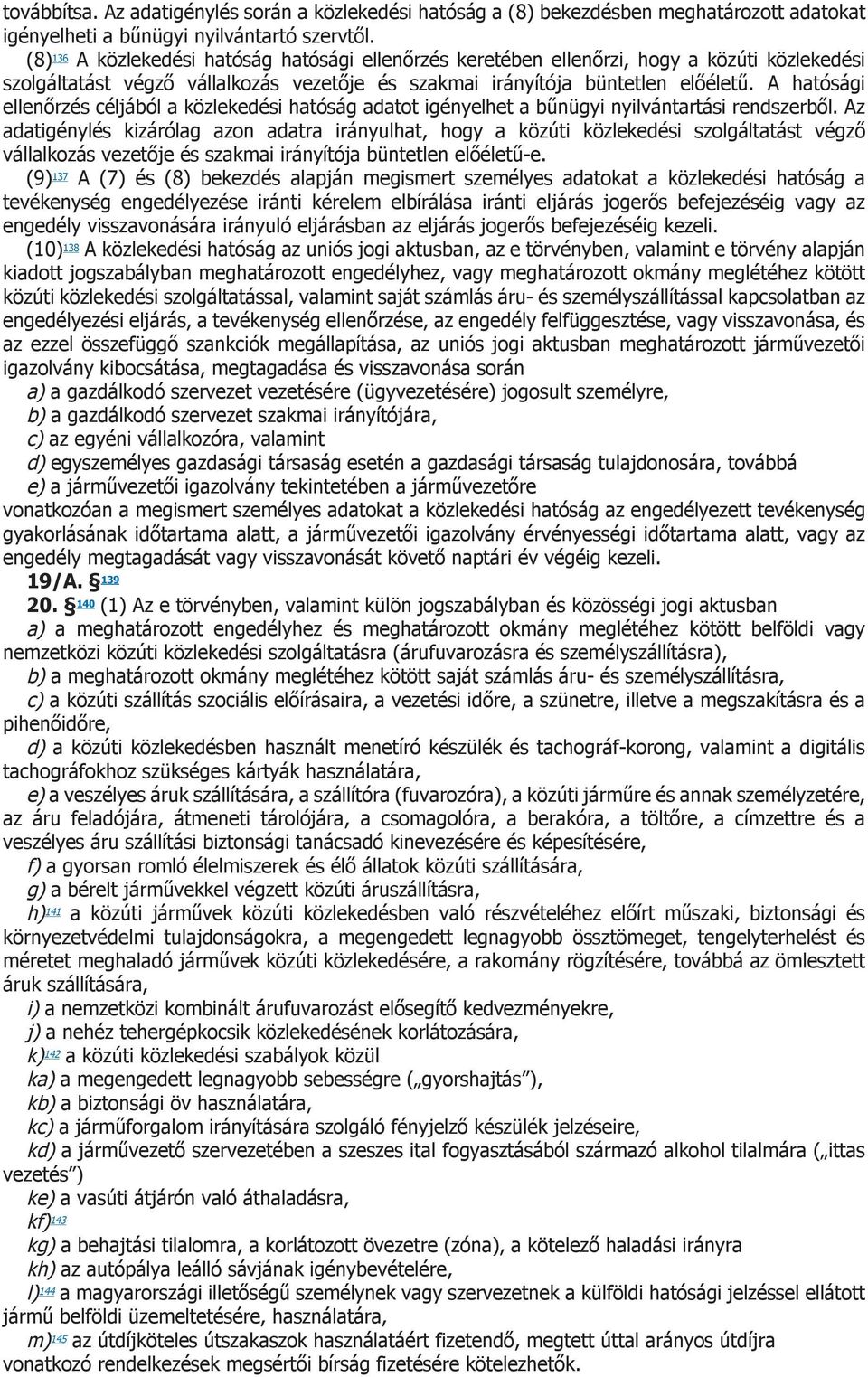 A hatósági ellenőrzés céljából a közlekedési hatóság adatot igényelhet a bűnügyi nyilvántartási rendszerből.