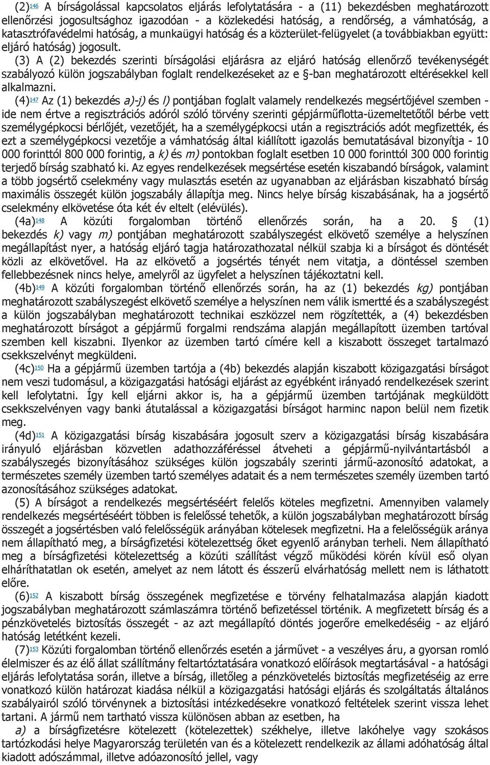 (3) A (2) bekezdés szerinti bírságolási eljárásra az eljáró hatóság ellenőrző tevékenységét szabályozó külön jogszabályban foglalt rendelkezéseket az e -ban meghatározott eltérésekkel kell alkalmazni.