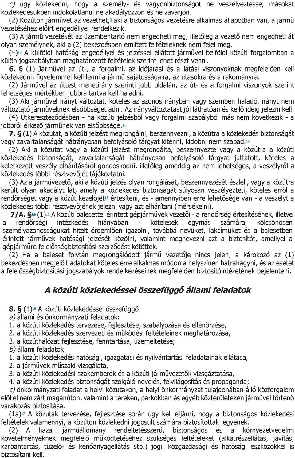 (3) A jármű vezetését az üzembentartó nem engedheti meg, illetőleg a vezető nem engedheti át olyan személynek, aki a (2) bekezdésben említett feltételeknek nem felel meg.